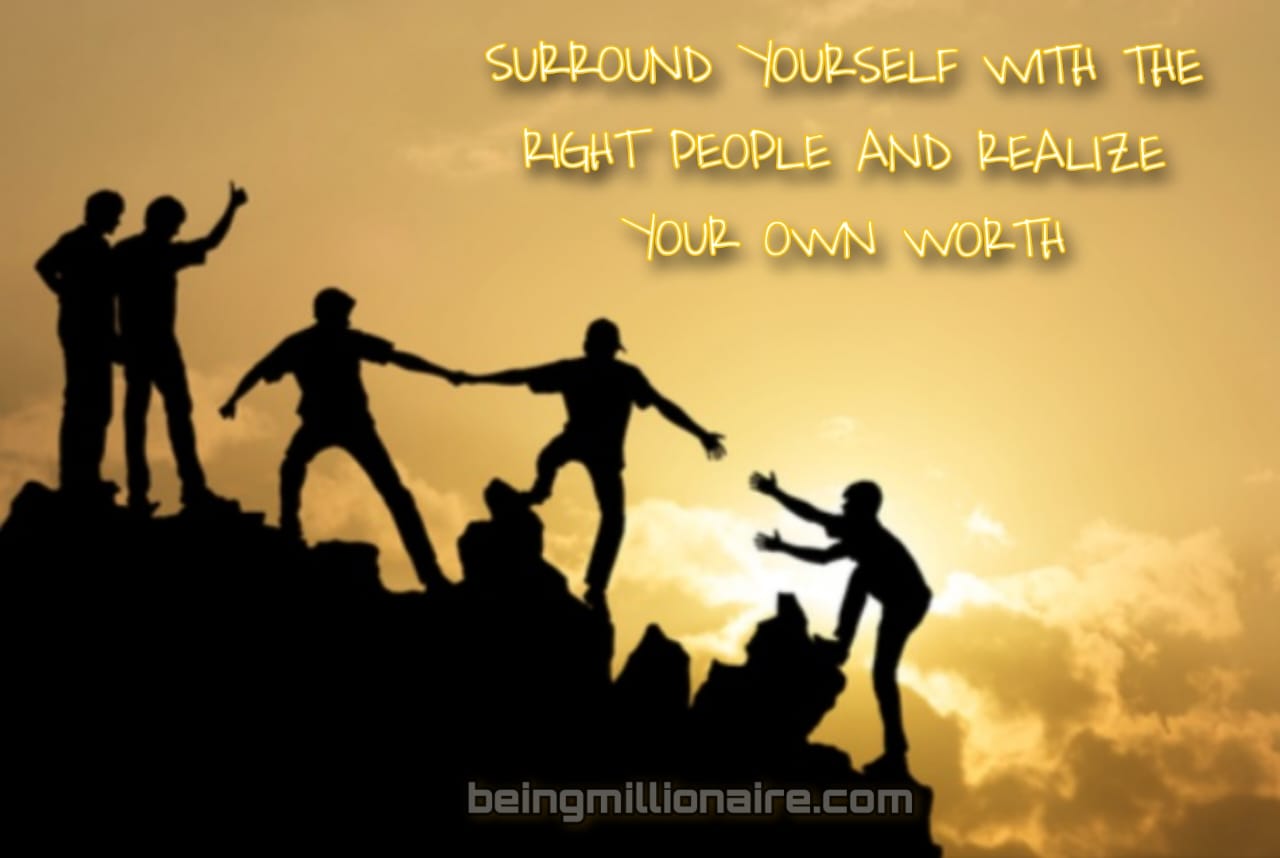 surround yourself with right people